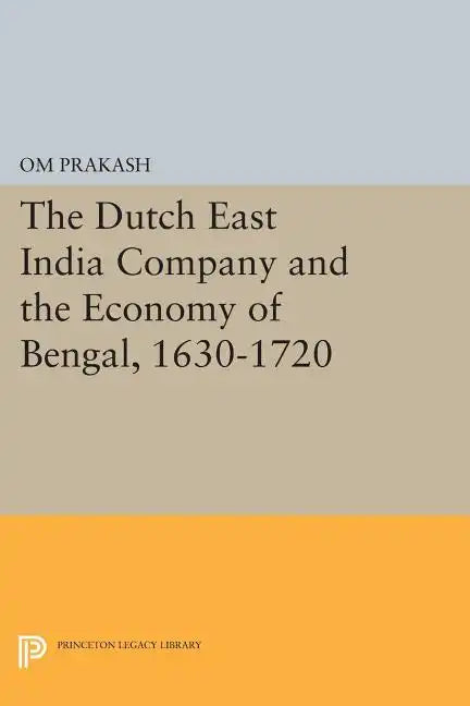 The Dutch East India Company and the Economy of Bengal, 1630-1720 - Paperback