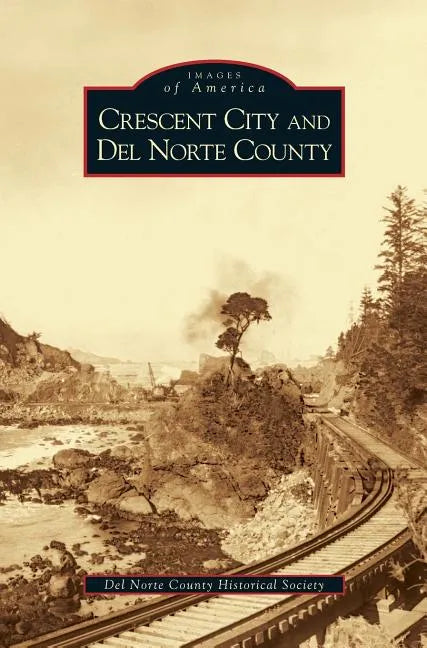 Crescent City and del Norte County - Hardcover