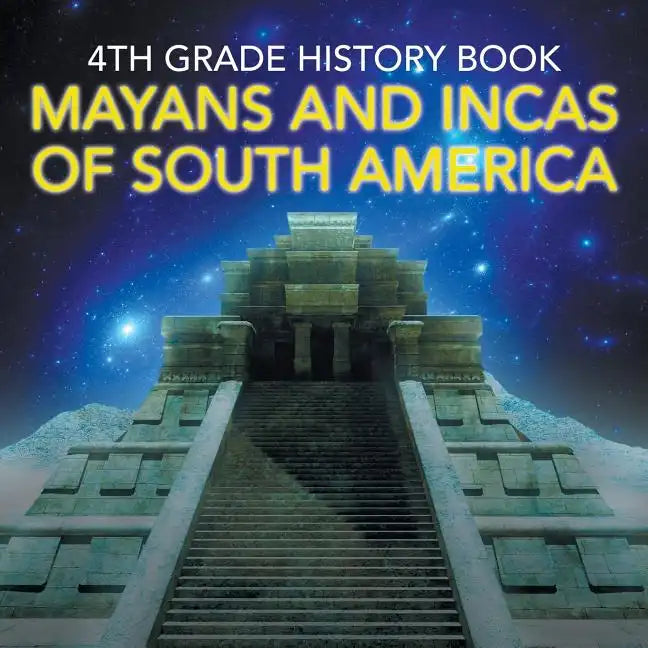 4th Grade History Book: Mayans and Incas of South America - Paperback