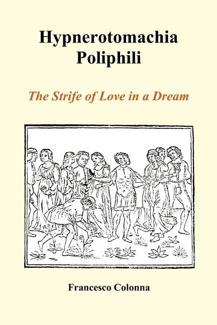 Hypnerotomachia Poliphili: The Strife of Love in a Dream (Paperback) - Paperback