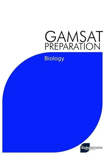 GAMSAT Preparation Biology: Efficient Methods, Detailed Techniques, Proven Strategies, and GAMSAT Style Questions for GAMSAT Biology Section - Paperback