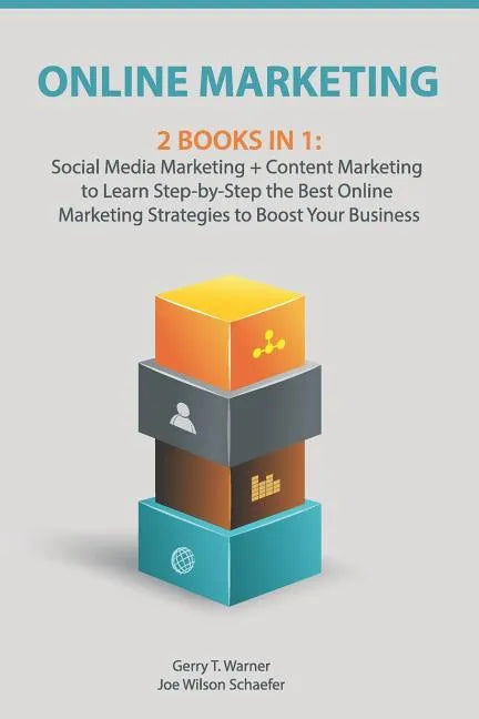 Online Marketing: 2 Books in 1: Social Media Marketing + Content Marketing to Learn Step-By-Step the Best Online Marketing Strategies to - Paperback