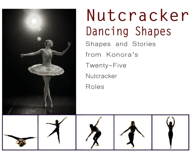Nutcracker Dancing Shapes: Shapes and Stories from Konora's Twenty-Five Nutcracker Roles - Hardcover