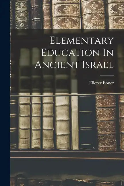 Elementary Education In Ancient Israel - Paperback