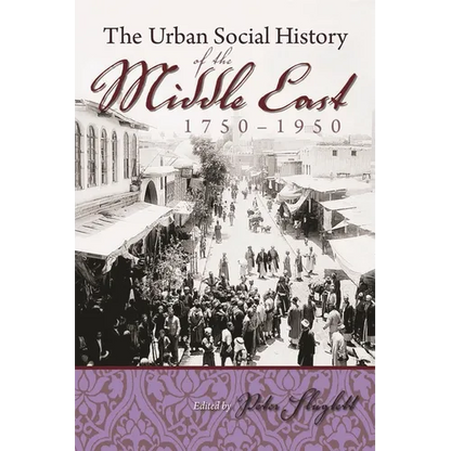 The Urban Social History of the Middle East, 1750-1950 - Hardcover