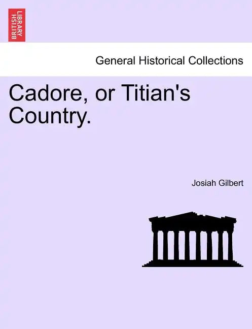 Cadore, or Titian's Country. - Paperback