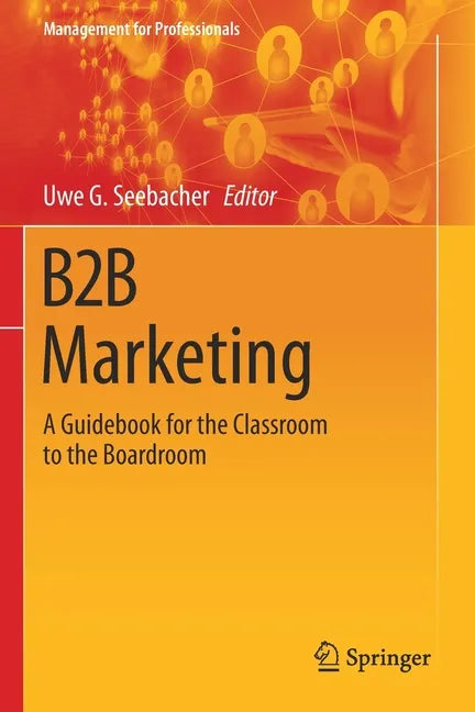 B2B Marketing: A Guidebook for the Classroom to the Boardroom - Paperback