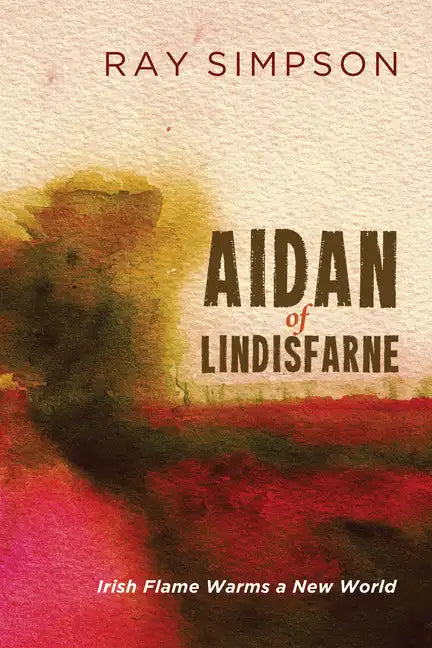 Aidan of Lindisfarne: Irish Flame Warms a New World - Paperback
