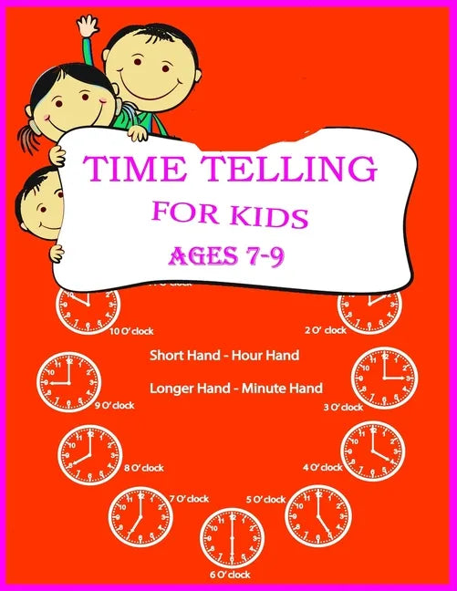 Time Telling For Kids: Practice Reading Clocks, Ages 7-9, Reproducible Math Drills with Answers, Clocks, Hours, Quarter Hours, Five Minutes, - Paperback