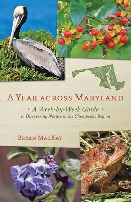 A Year Across Maryland: A Week-By-Week Guide to Discovering Nature in the Chesapeake Region - Paperback
