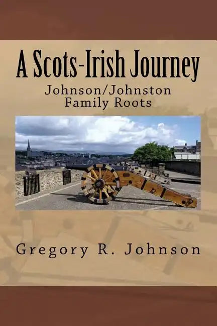 A Scots-Irish Journey: Johnson/Johnston Family Roots - Paperback