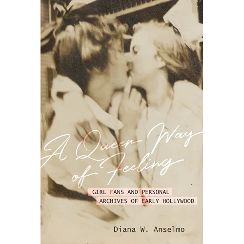 A Queer Way of Feeling: Girl Fans and Personal Archives of Early Hollywood Volume 4 - Hardcover