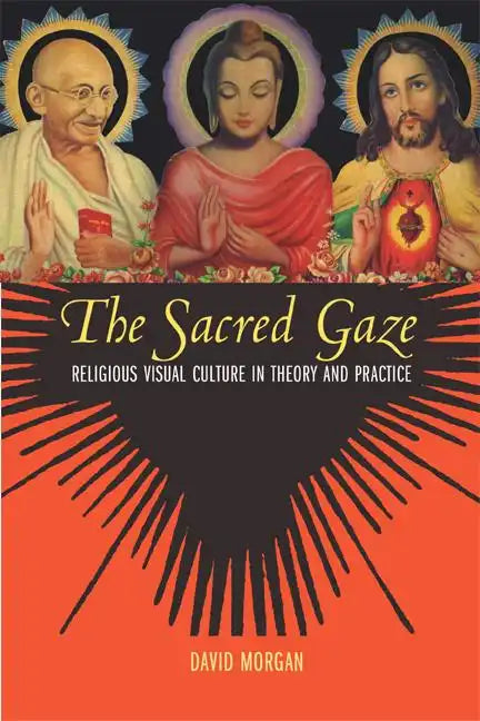 The Sacred Gaze: Religious Visual Culture in Theory and Practice - Paperback