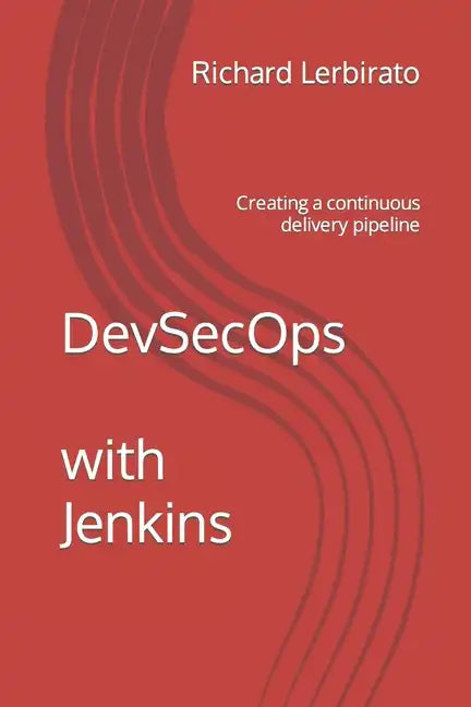 DevSecOps with Jenkins: Creating a continuous delivery pipeline - Paperback