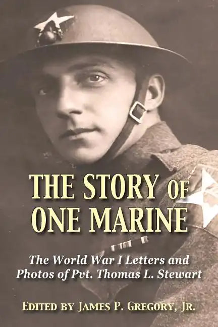 The Story of One Marine: The World War I Letters of Pvt. Thomas L. Stewart - Paperback