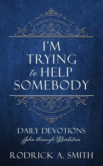 I'm Trying to Help Somebody: Daily Devotions John through Revelation - Paperback