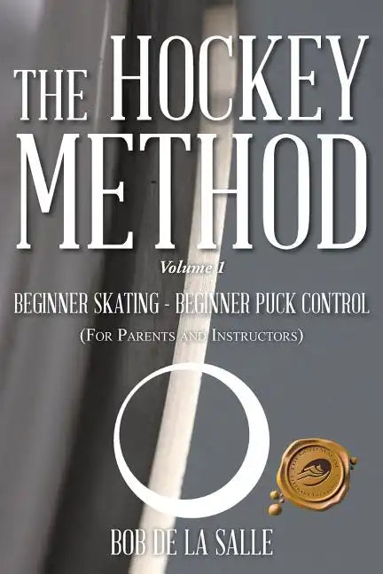 The Hockey Method: BEGINNER SKATING - BEGINNER PUCK CONTROL (For Parents and Instructors) - Paperback