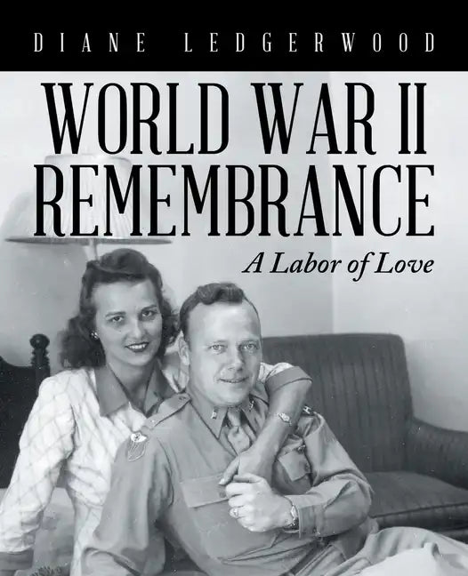 World War Ii Remembrance: A Labor of Love - Paperback