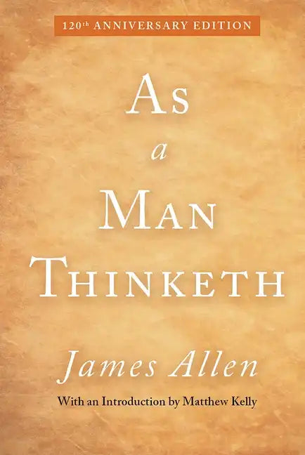 As a Man Thinketh: 120th Anniversary Edition - Hardcover
