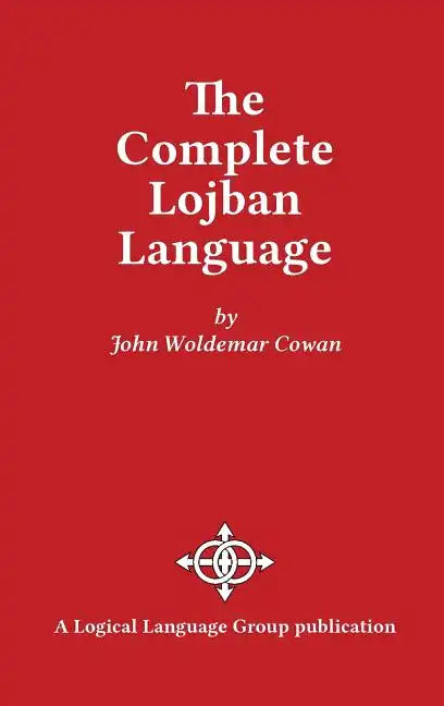 The Complete Lojban Language - Hardcover