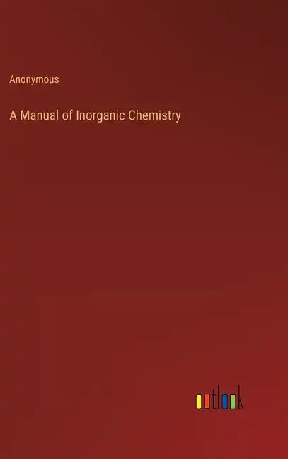 A Manual of Inorganic Chemistry - Hardcover