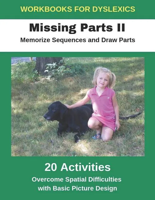 Workbooks for Dyslexics - Missing Parts II - Memorize Sequences and Draw Parts - Overcome Spatial Difficulties with Basic Picture Design - Paperback