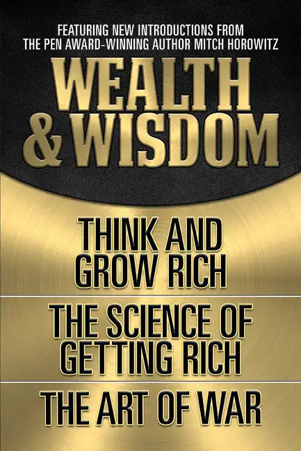 Wealth & Wisdom (Original Classic Edition): Think and Grow Rich, the Science of Getting Rich, the Art of War - Paperback
