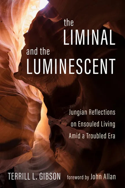The Liminal and the Luminescent: Jungian Reflections on Ensouled Living Amid a Troubled Era - Hardcover