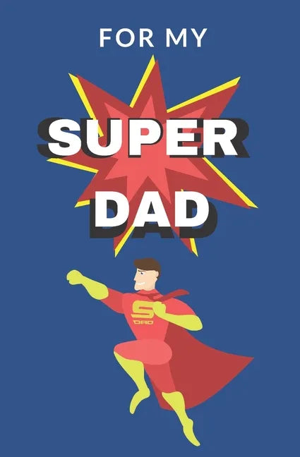 For My Super Dad: Love You Book for Fathers Day Kid Personalized Gift Birthday Christmas Coloring Finish the Sentence - Paperback