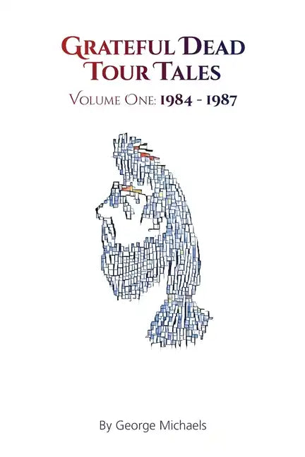 Grateful Dead Tour Tales: Volume One: 1984-1987 - Paperback