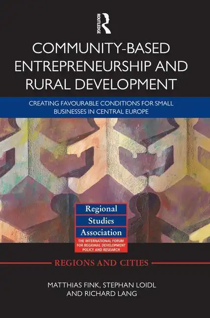 Community-Based Entrepreneurship and Rural Development: Creating Favourable Conditions for Small Businesses in Central Europe - Paperback