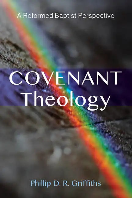 Covenant Theology: A Reformed Baptist Perspective - Hardcover
