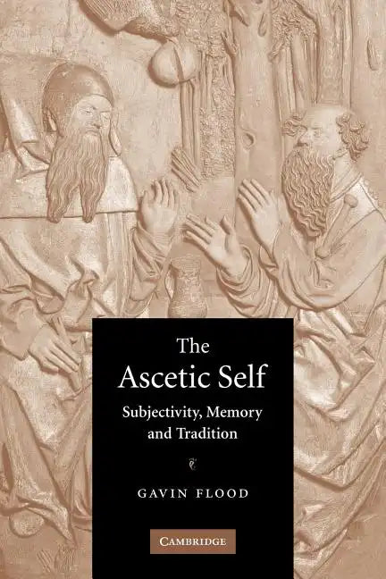 The Ascetic Self: Subjectivity, Memory and Tradition - Paperback