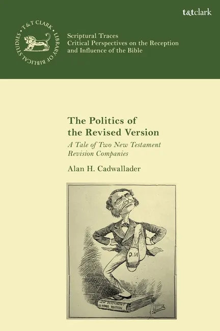 The Politics of the Revised Version: A Tale of Two New Testament Revision Companies - Paperback