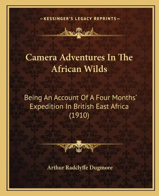 Camera Adventures in the African Wilds: Being an Account of a Four Months' Expedition in British East Africa (1910) - Paperback