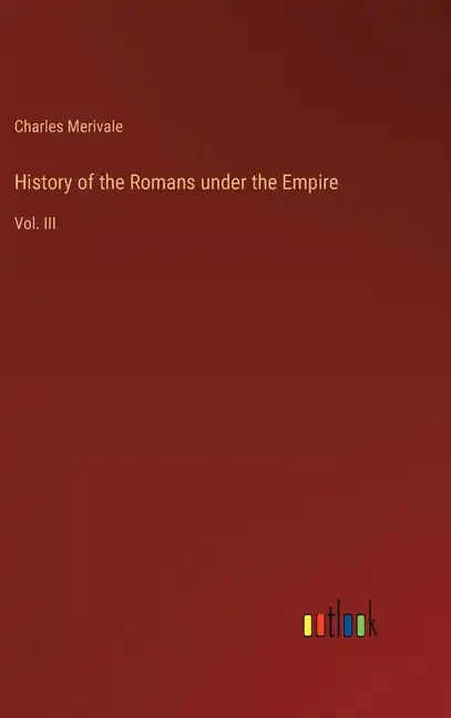 History of the Romans under the Empire: Vol. III - Hardcover