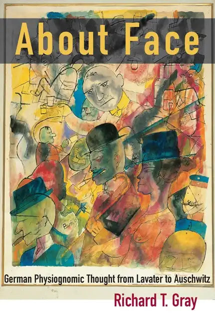 About Face: German Physiognomic Thought from Lavater to Auschwitz - Hardcover