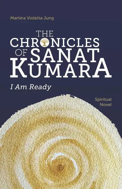 The Chronicles of Sanat Kumara: I Am Ready - Paperback