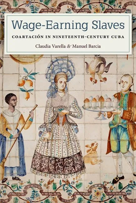Wage-Earning Slaves: Coartación in Nineteenth-Century Cuba - Hardcover