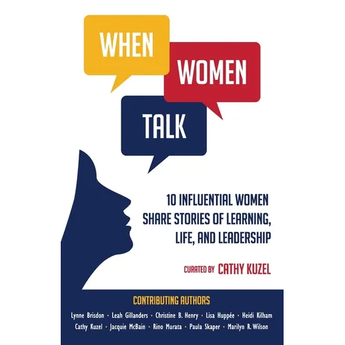 When Women Talk: 10 Influential Women Share Stories of Life, Learning, and Leadership - Paperback