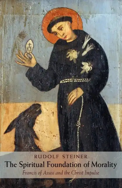 The Spiritual Foundation of Morality: Francis of Assisi and the Christ Impulse (Cw 155) - Paperback