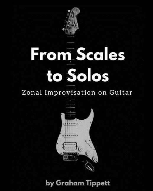From Scales to Solos: Zonal Improvisation on Guitar - Paperback
