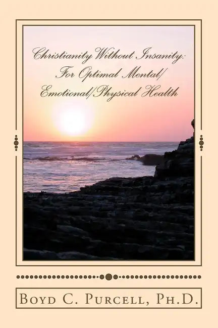 Christianity Without Insanity: For Optimal Mental/Emotional/Physical Health - Paperback