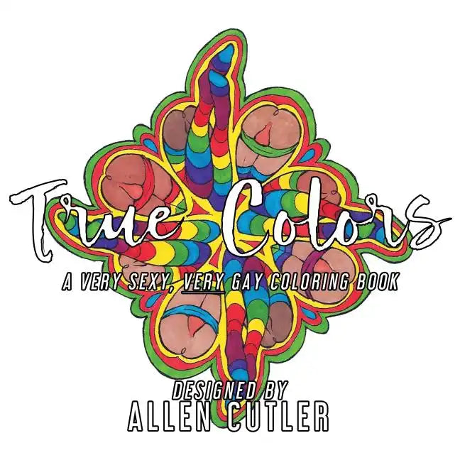 True Colors: A Very Sexy, Very Gay Coloring Book - Paperback