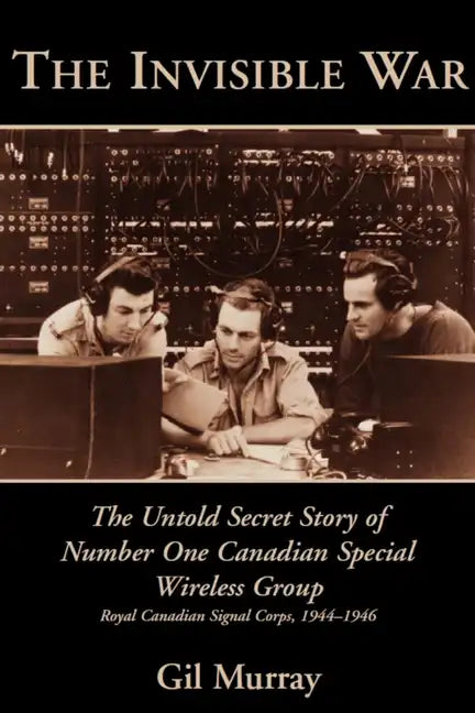 The Invisible War: The Untold Secret Story of Number One Canadian Special Wireless Group - Paperback