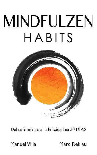 Mindfulzen Habits: Del sufrimiento a la felicidad en 30 Días - Paperback