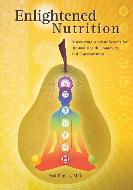 Enlightened Nutrition: Discovering Ancient Secrets for Optimal Health, Longevity and Consciousness - Paperback