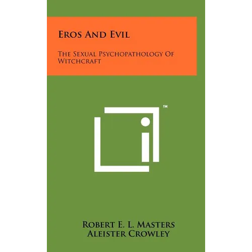Eros And Evil: The Sexual Psychopathology Of Witchcraft - Hardcover