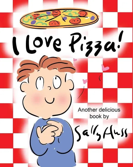 I Love Pizza!: (Amusing Children's Picture Book about the Delights of Eating Pizza) - Paperback