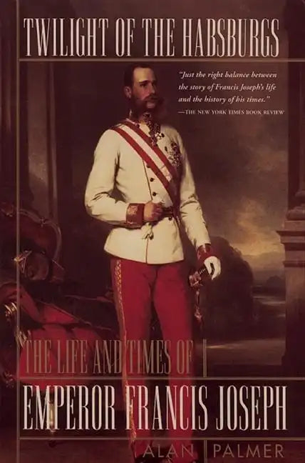 Twilight of the Habsburgs: The Life and Times of Emperor Francis Joseph - Paperback